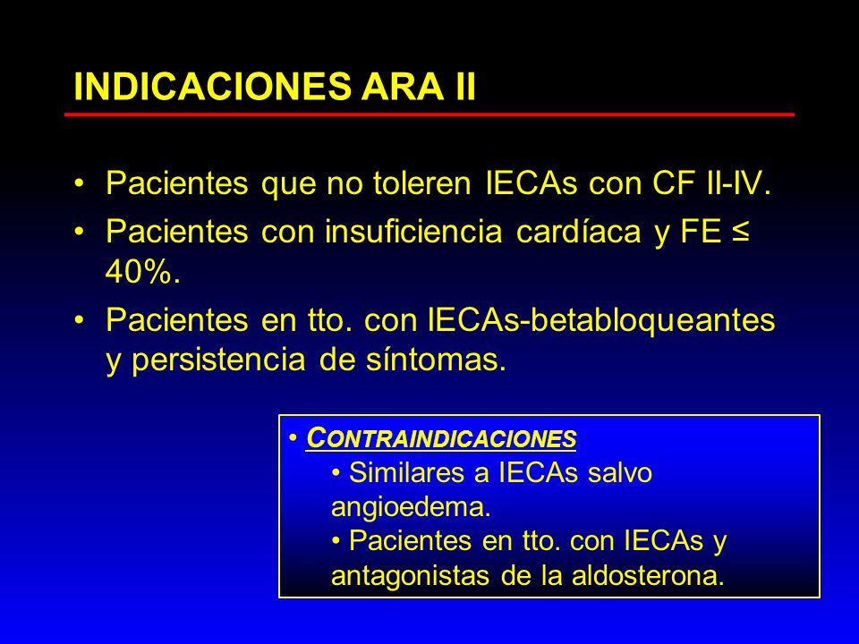 INDICACIONES ARA II Pacientes que no toleren IECAs con CF II-IV.