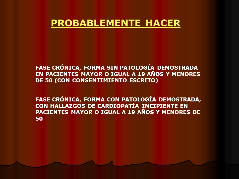 PROBABLEMENTE HACER FASE CRÓNICA, FORMA SIN PATOLOGÍA DEMOSTRADA EN PACIENTES MAYOR O IGUAL A 19 AÑOS Y MENORES DE 50 (CON CONSENTIMIENTO ESCRITO)