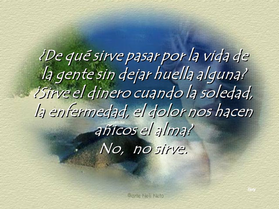¿De qué sirve pasar por la vida de la gente sin dejar huella alguna