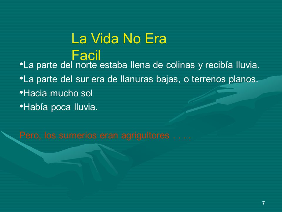 La Vida No Era Facil La parte del norte estaba llena de colinas y recibía lluvia. La parte del sur era de llanuras bajas, o terrenos planos.
