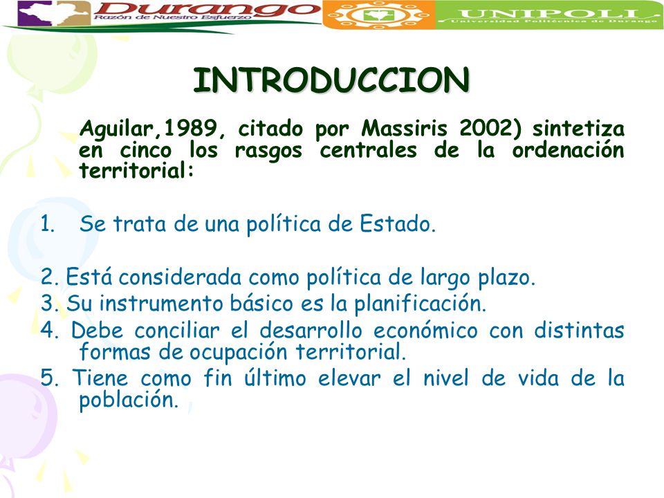 INTRODUCCION Aguilar,1989, citado por Massiris 2002) sintetiza en cinco los rasgos centrales de la ordenación territorial: