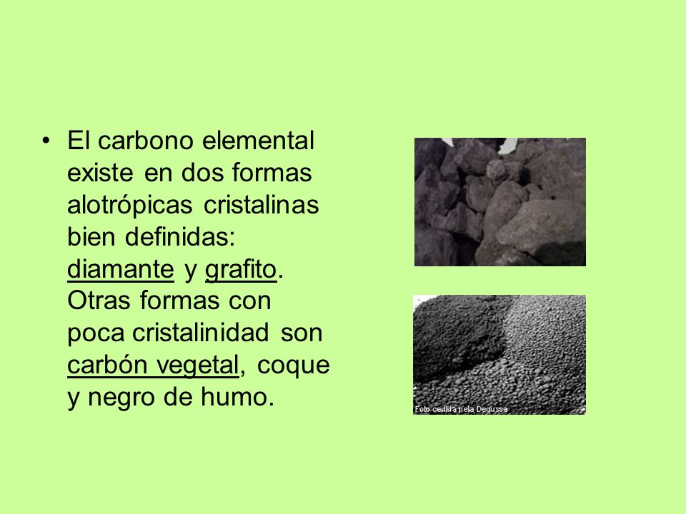 El carbono elemental existe en dos formas alotrópicas cristalinas bien definidas: diamante y grafito.