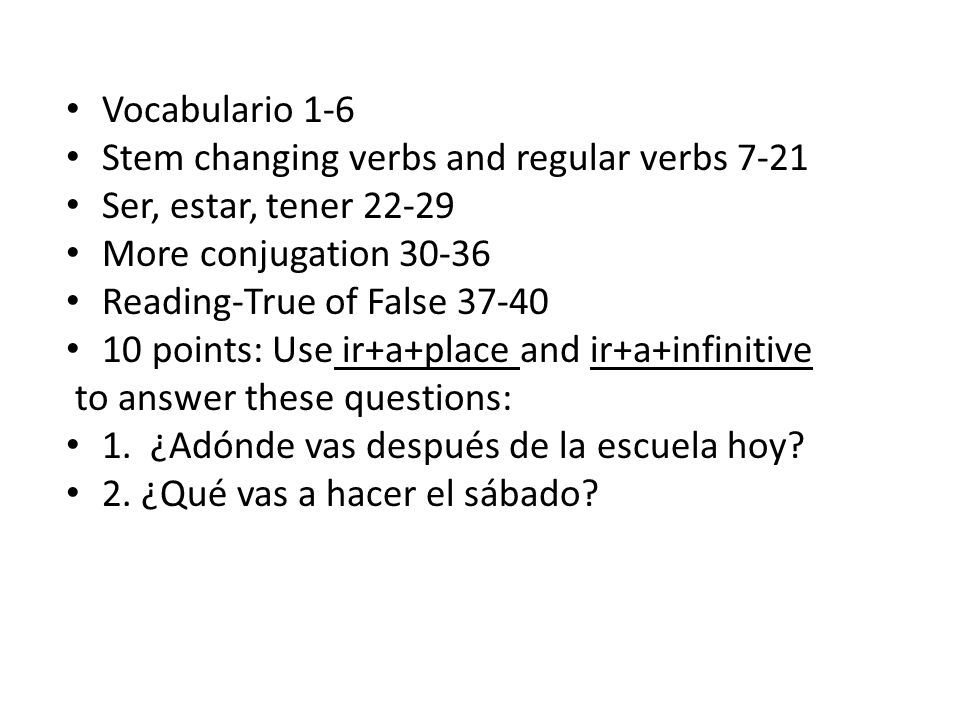 Vocabulario 1-6 Stem changing verbs and regular verbs Ser, estar, tener More conjugation