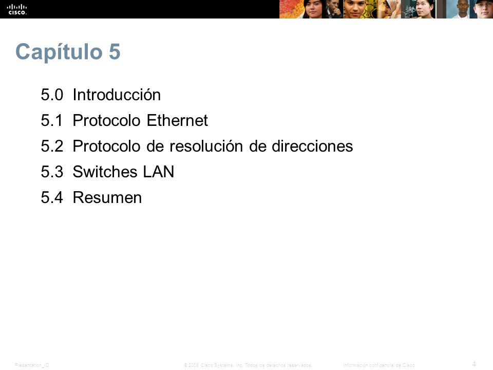 Capítulo Introducción 5.1 Protocolo Ethernet 5.2 Protocolo de resolución de direcciones 5.3 Switches LAN 5.4 Resumen