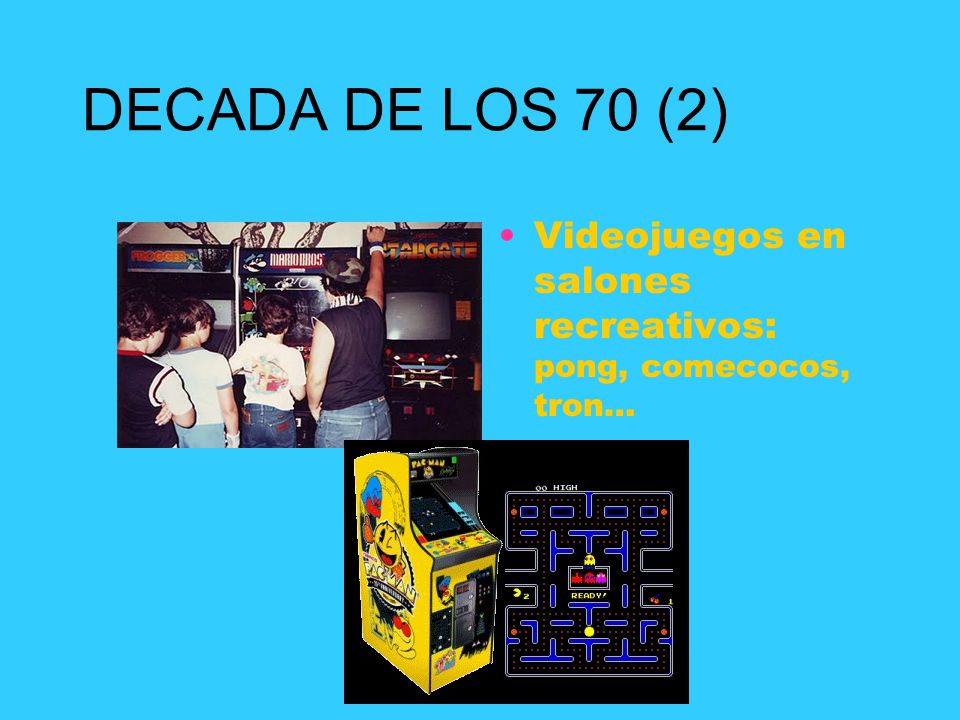 DECADA DE LOS 70 (2) Videojuegos en salones recreativos: pong, comecocos, tron…