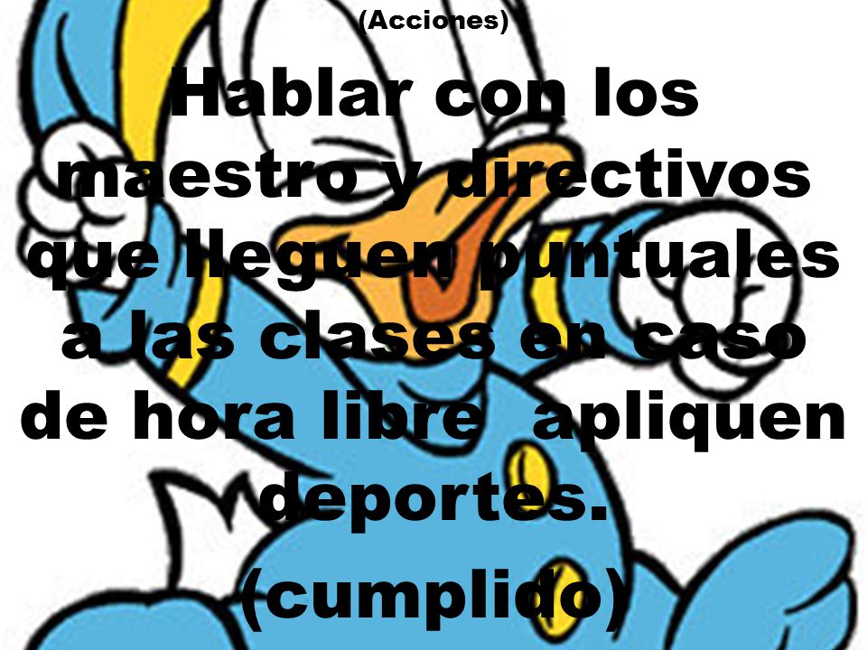 (Acciones) Hablar con los maestro y directivos que lleguen puntuales a las clases en caso de hora libre apliquen deportes.