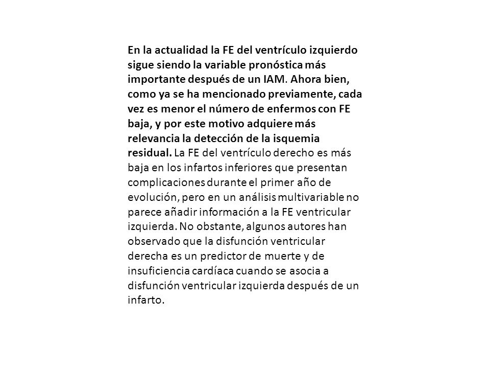 En la actualidad la FE del ventrículo izquierdo sigue siendo la variable pronóstica más importante después de un IAM.