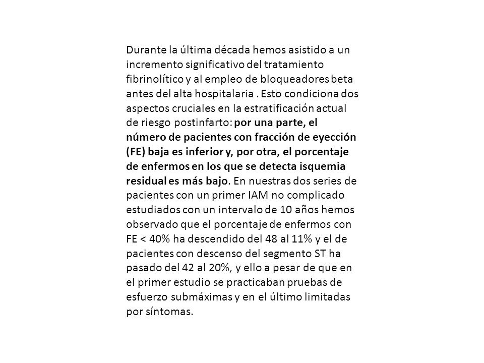 Durante la última década hemos asistido a un incremento significativo del tratamiento fibrinolítico y al empleo de bloqueadores beta antes del alta hospitalaria .