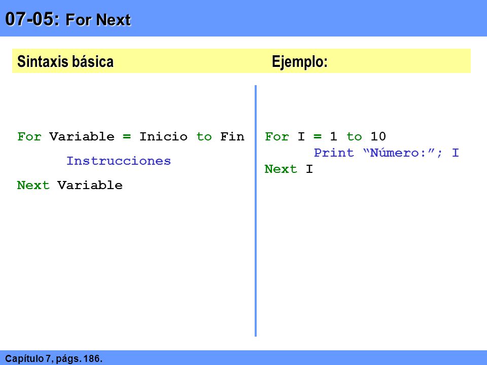 07-05: For Next Sintaxis básica Ejemplo: For Variable = Inicio to Fin