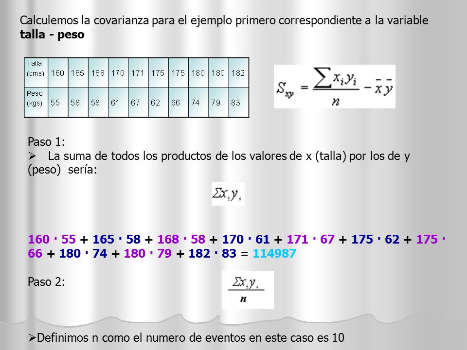 Calculemos la covarianza para el ejemplo primero correspondiente a la variable talla - peso