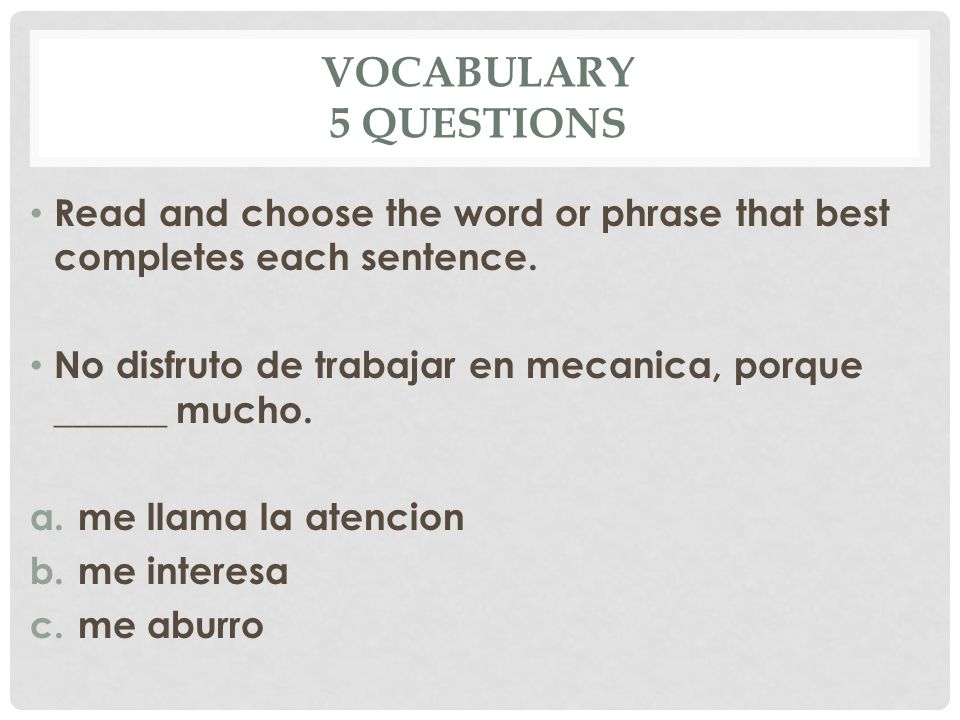 Vocabulary 5 questions Read and choose the word or phrase that best completes each sentence.