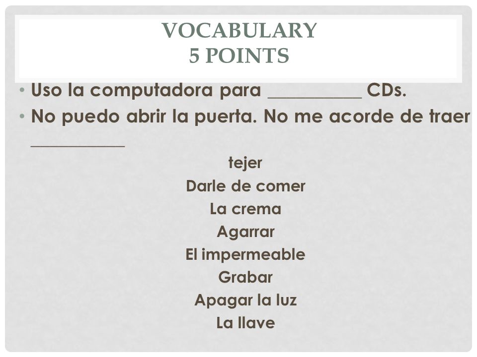 Vocabulary 5 points Uso la computadora para __________ CDs.