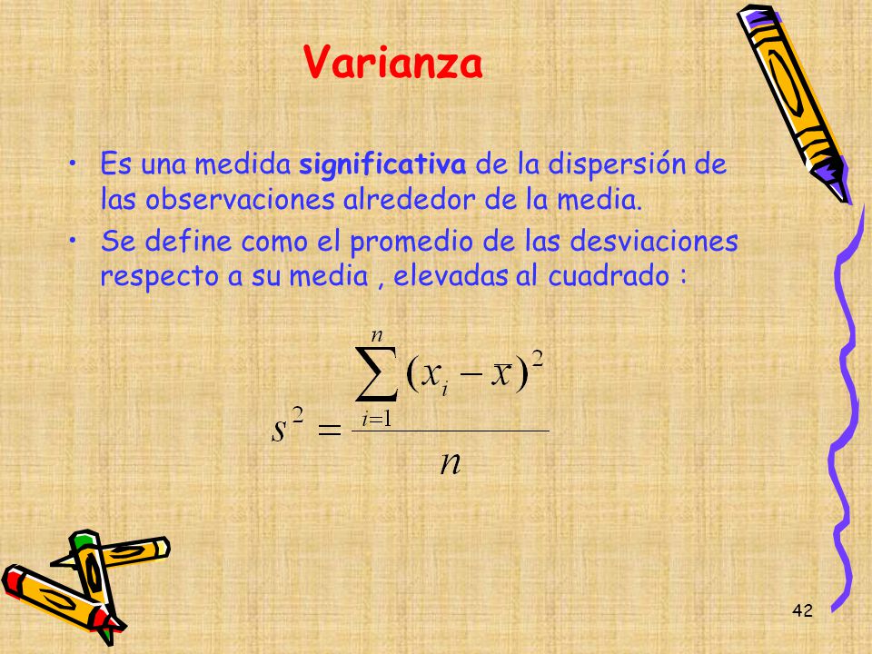 Varianza Es una medida significativa de la dispersión de las observaciones alrededor de la media.