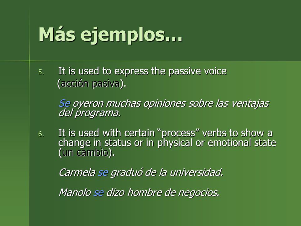 Más ejemplos… It is used to express the passive voice (acción pasiva).