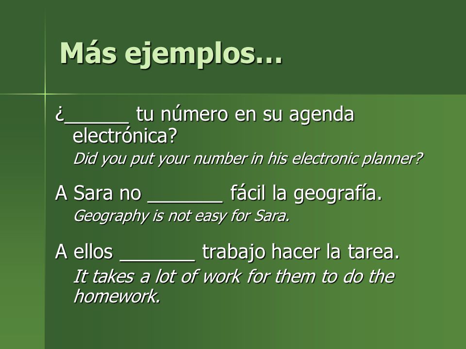 Más ejemplos… ¿______ tu número en su agenda electrónica