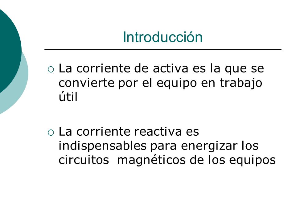 Introducción La corriente de activa es la que se convierte por el equipo en trabajo útil.