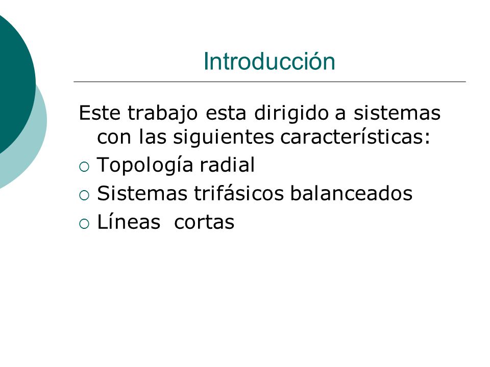 Introducción Este trabajo esta dirigido a sistemas con las siguientes características: Topología radial.