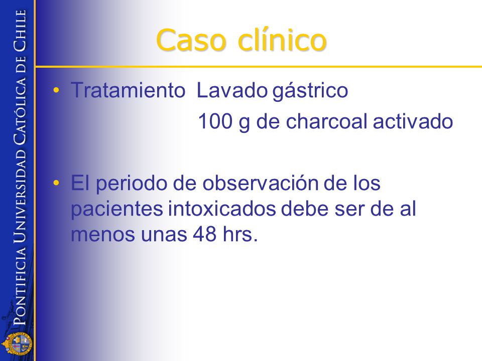 Caso clínico Tratamiento Lavado gástrico 100 g de charcoal activado