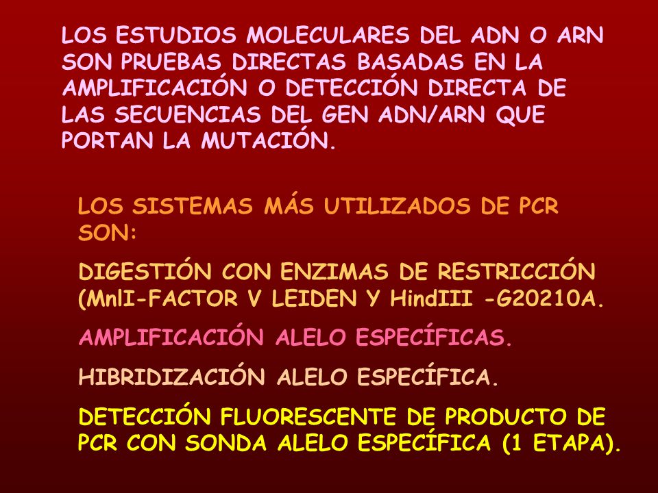 LOS ESTUDIOS MOLECULARES DEL ADN O ARN SON PRUEBAS DIRECTAS BASADAS EN LA AMPLIFICACIÓN O DETECCIÓN DIRECTA DE LAS SECUENCIAS DEL GEN ADN/ARN QUE PORTAN LA MUTACIÓN.