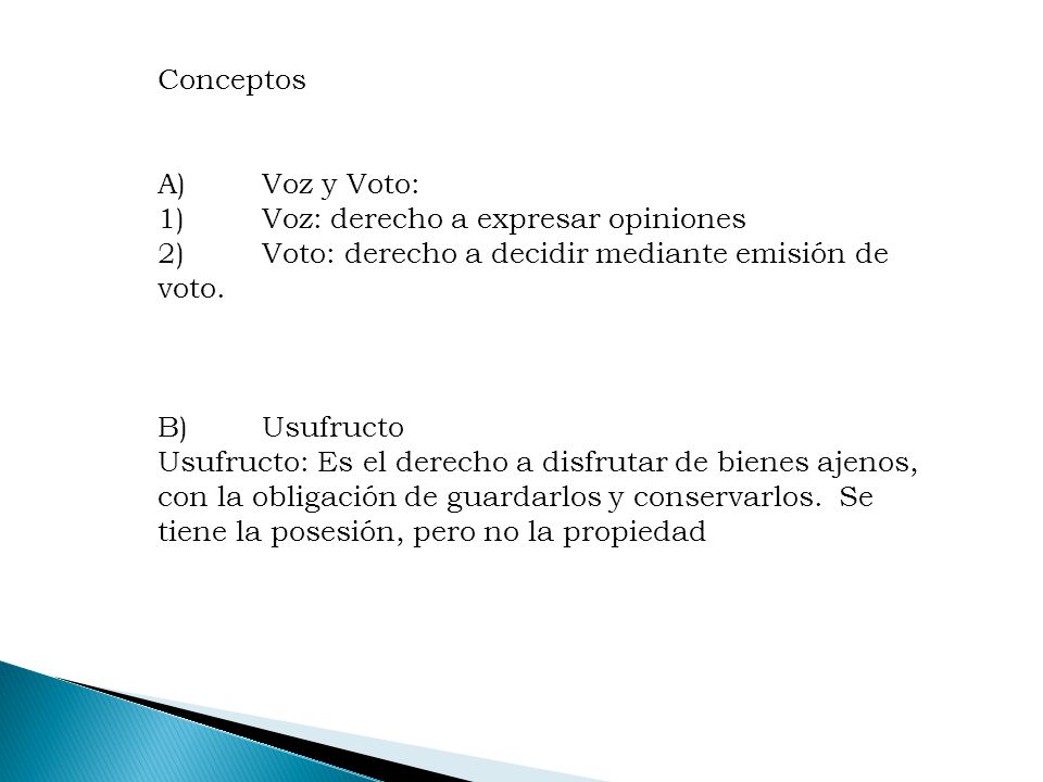 Conceptos A) Voz y Voto: 1) Voz: derecho a expresar opiniones. 2) Voto: derecho a decidir mediante emisión de voto.