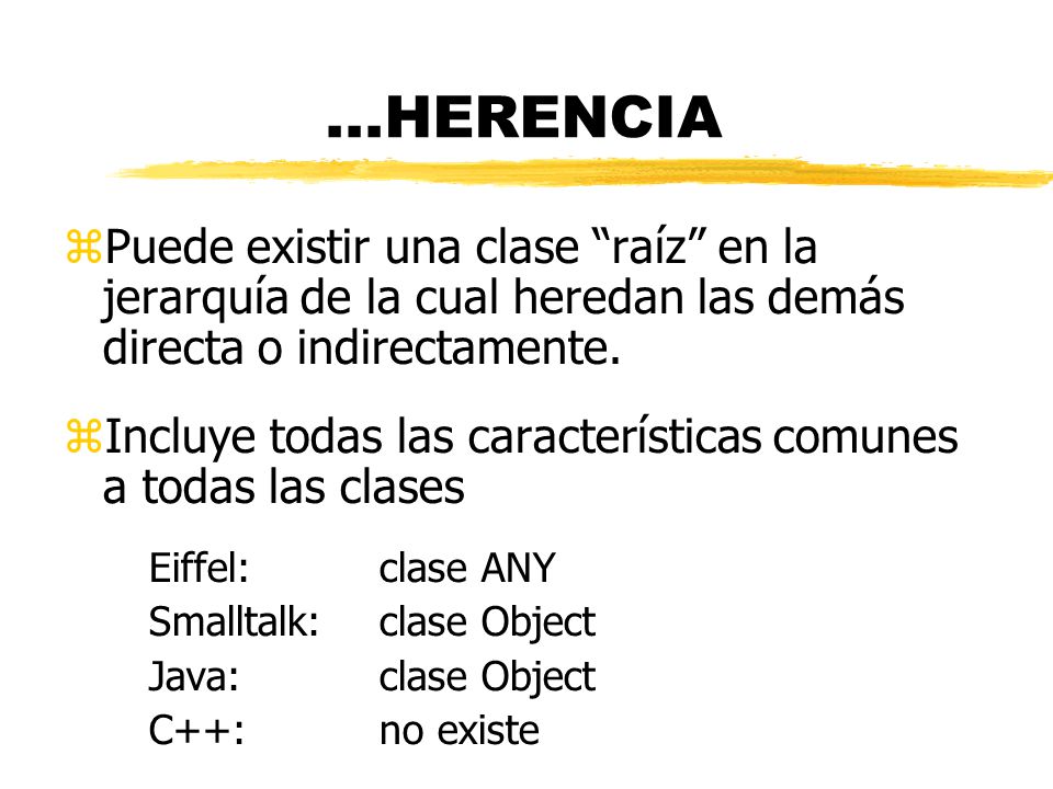 ...HERENCIA Puede existir una clase raíz en la jerarquía de la cual heredan las demás directa o indirectamente.