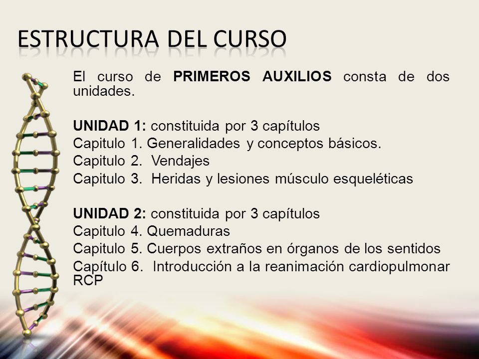 ESTRUCTURA DEL CURSO El curso de PRIMEROS AUXILIOS consta de dos unidades. UNIDAD 1: constituida por 3 capítulos.