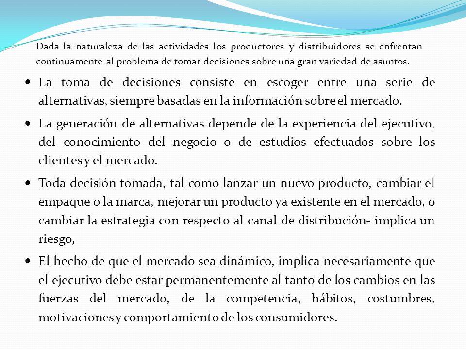 Dada la naturaleza de las actividades los productores y distribuidores se enfrentan continuamente al problema de tomar decisiones sobre una gran variedad de asuntos.