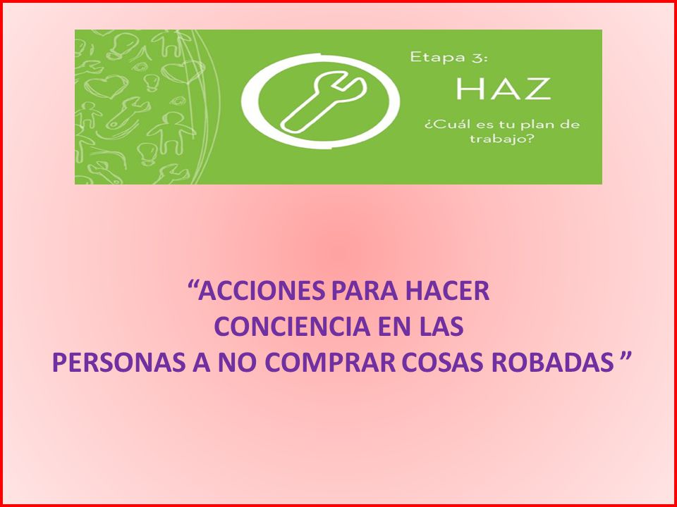 ACCIONES PARA HACER CONCIENCIA EN LAS PERSONAS A NO COMPRAR COSAS ROBADAS