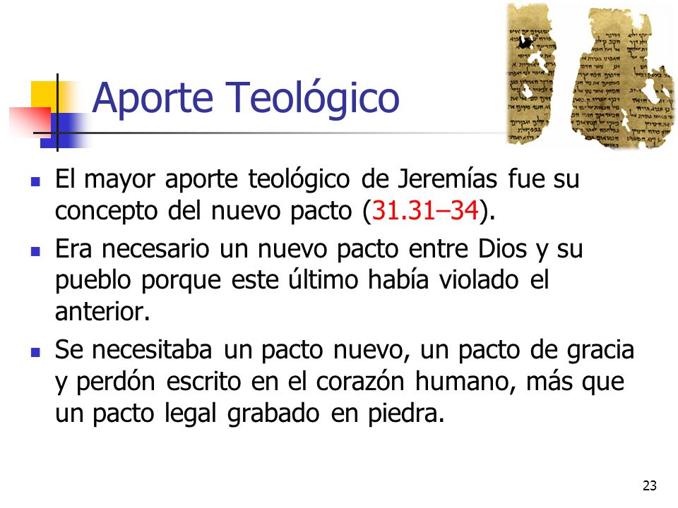 Aporte Teológico El mayor aporte teológico de Jeremías fue su concepto del nuevo pacto (31.31–34).