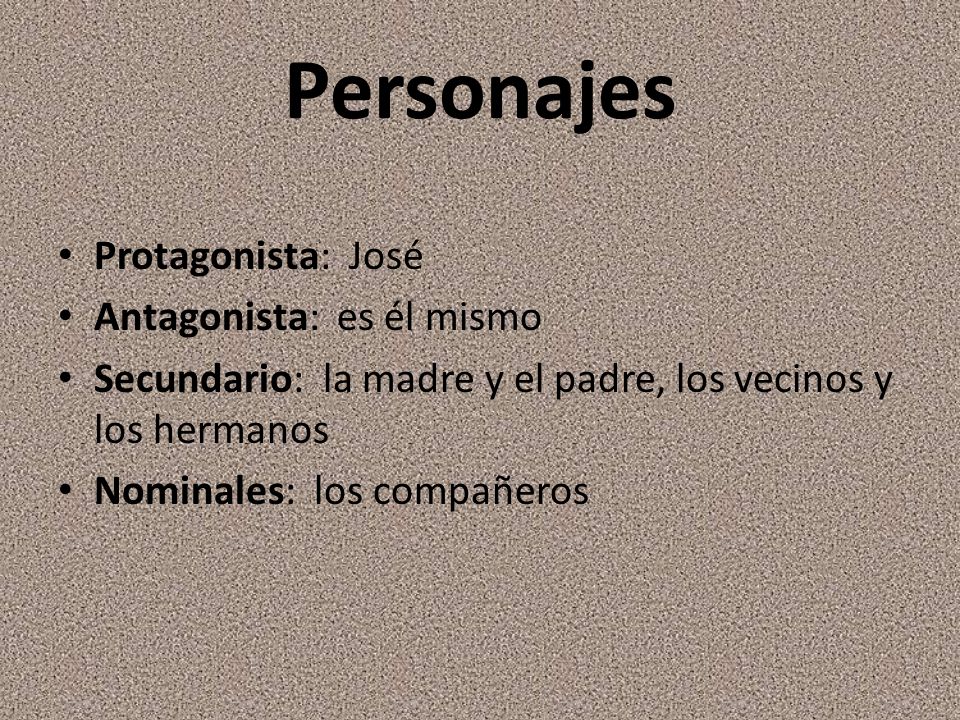 Personajes Protagonista: José Antagonista: es él mismo
