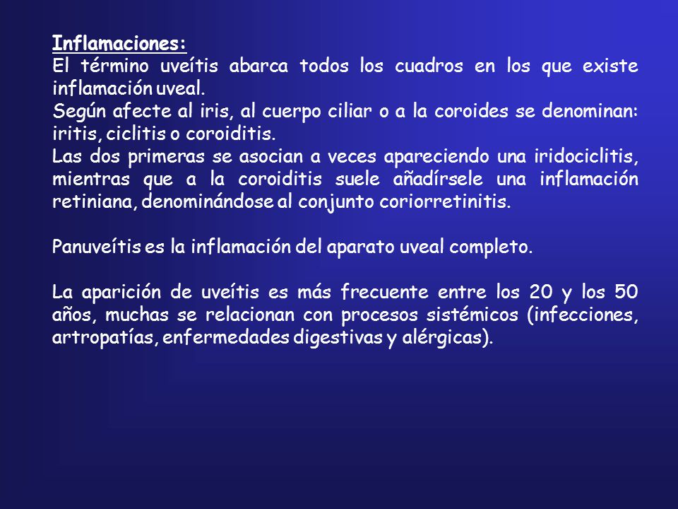 Inflamaciones: El término uveítis abarca todos los cuadros en los que existe inflamación uveal.