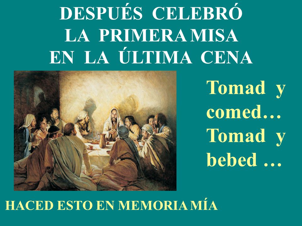 Tomad y comed… Tomad y bebed … DESPUÉS CELEBRÓ LA PRIMERA MISA