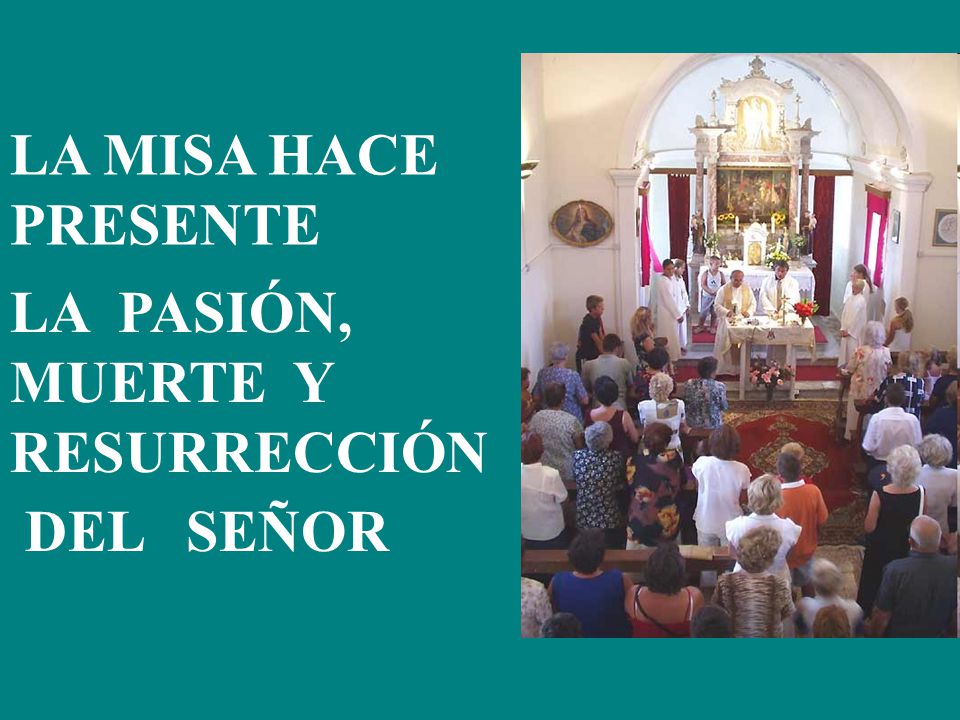 LA MISA HACE PRESENTE LA PASIÓN, MUERTE Y RESURRECCIÓN DEL SEÑOR