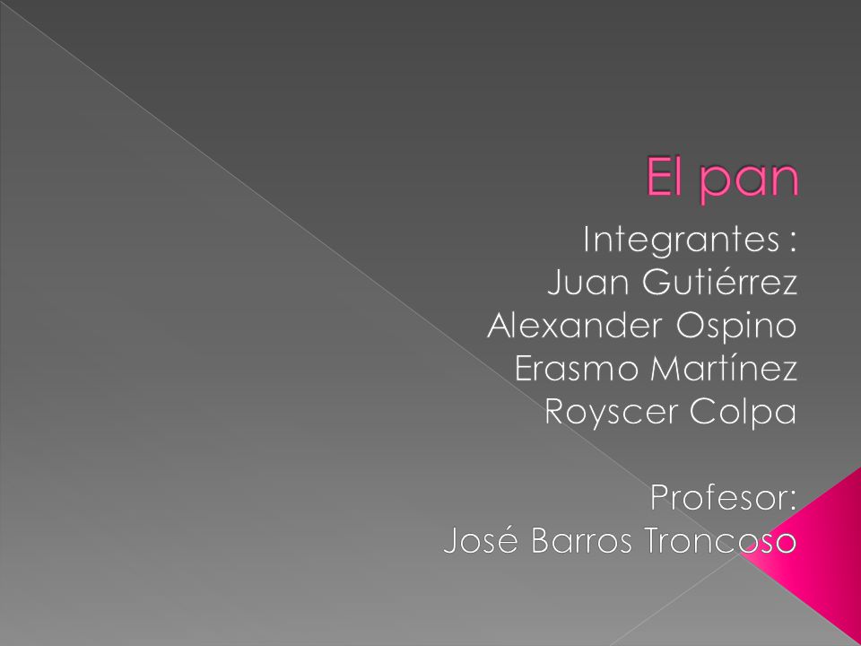 El pan Integrantes : Juan Gutiérrez Alexander Ospino Erasmo Martínez
