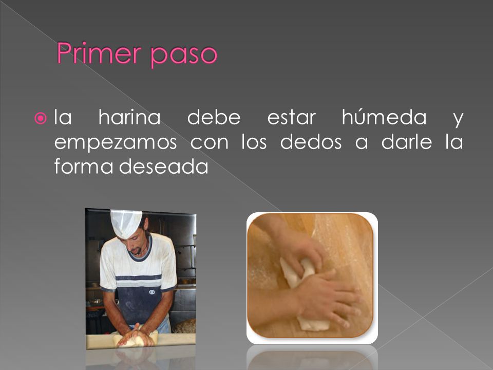Primer paso la harina debe estar húmeda y empezamos con los dedos a darle la forma deseada