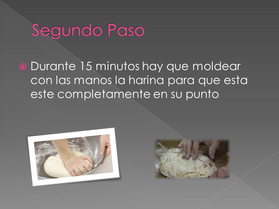 Segundo Paso Durante 15 minutos hay que moldear con las manos la harina para que esta este completamente en su punto.