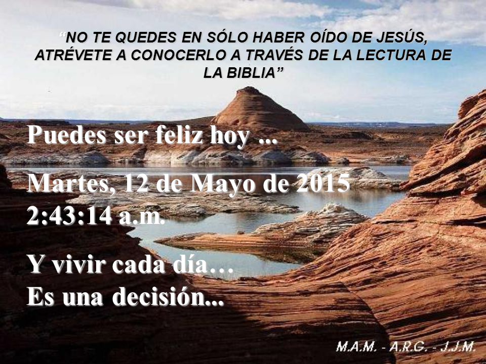 Puedes ser feliz hoy ... domingo, 16 de abril de :40:08 a.m.