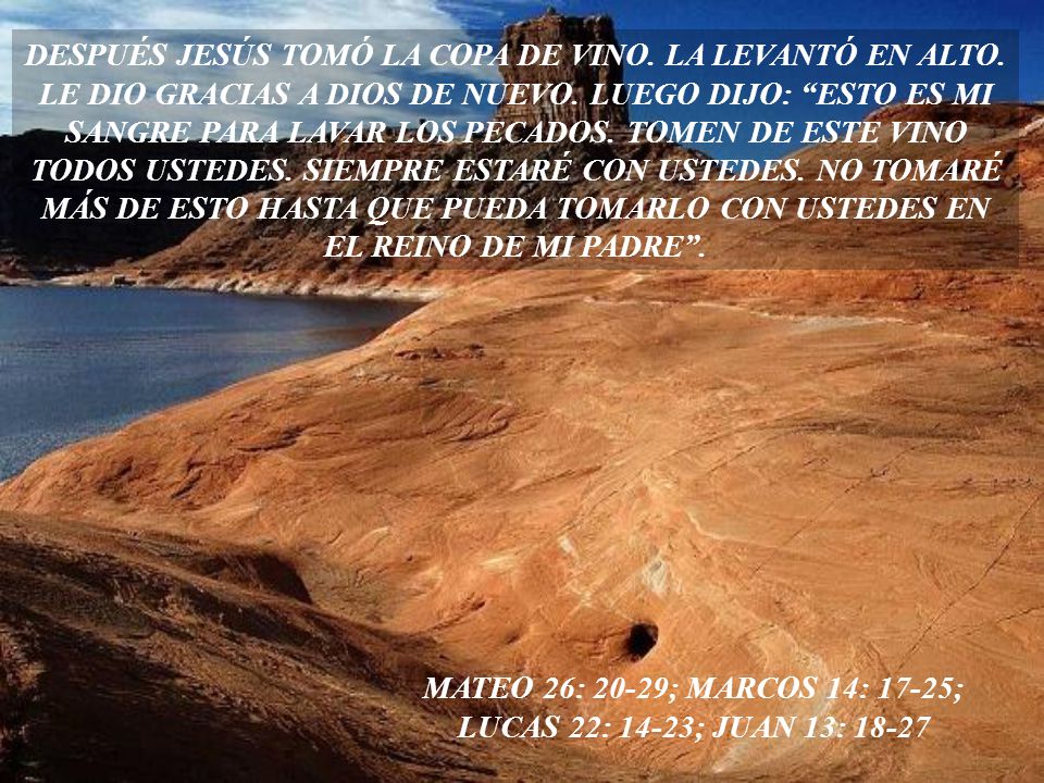 MATEO 26: 20-29; MARCOS 14: 17-25; LUCAS 22: 14-23; JUAN 13: 18-27