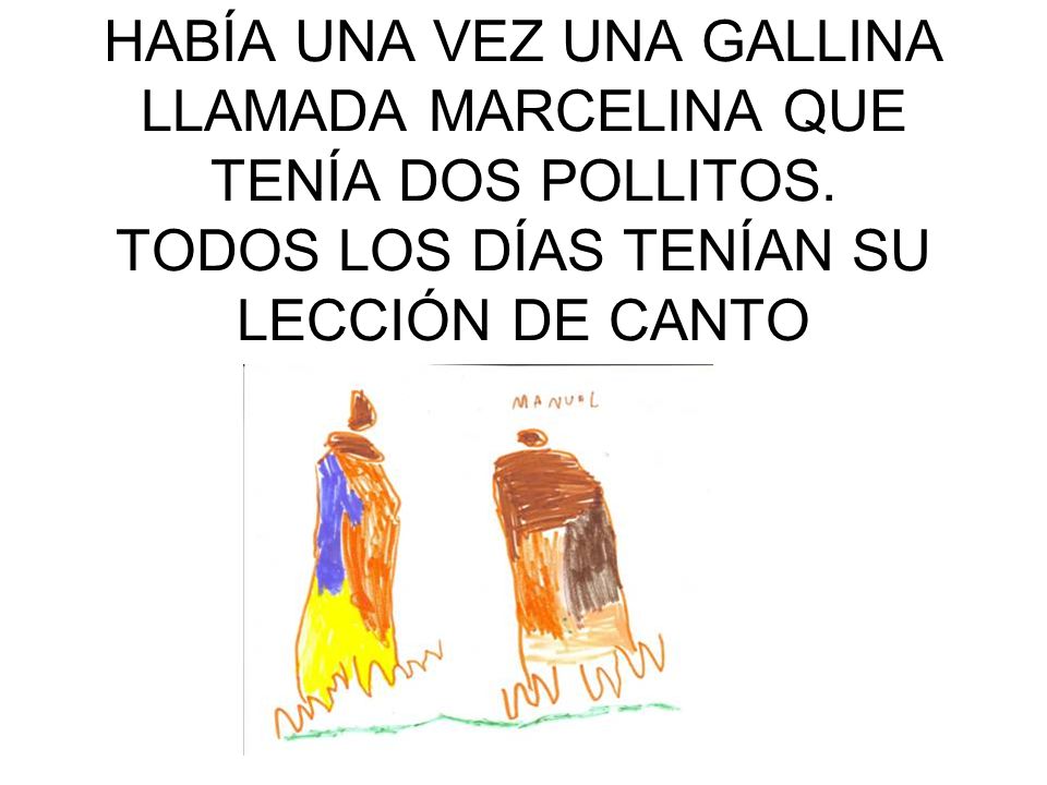 HABÍA UNA VEZ UNA GALLINA LLAMADA MARCELINA QUE TENÍA DOS POLLITOS