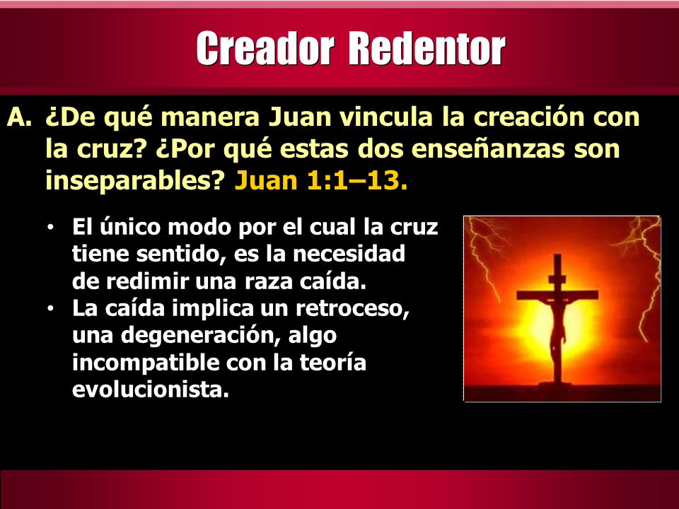 Creador Redentor ¿De qué manera Juan vincula la creación con la cruz ¿Por qué estas dos enseñanzas son inseparables Juan 1:1–13.