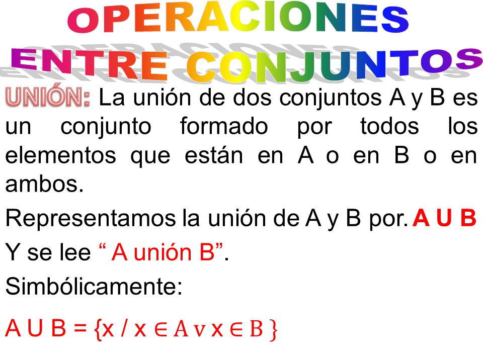 Representamos la unión de A y B por. A U B Y se lee A unión B .