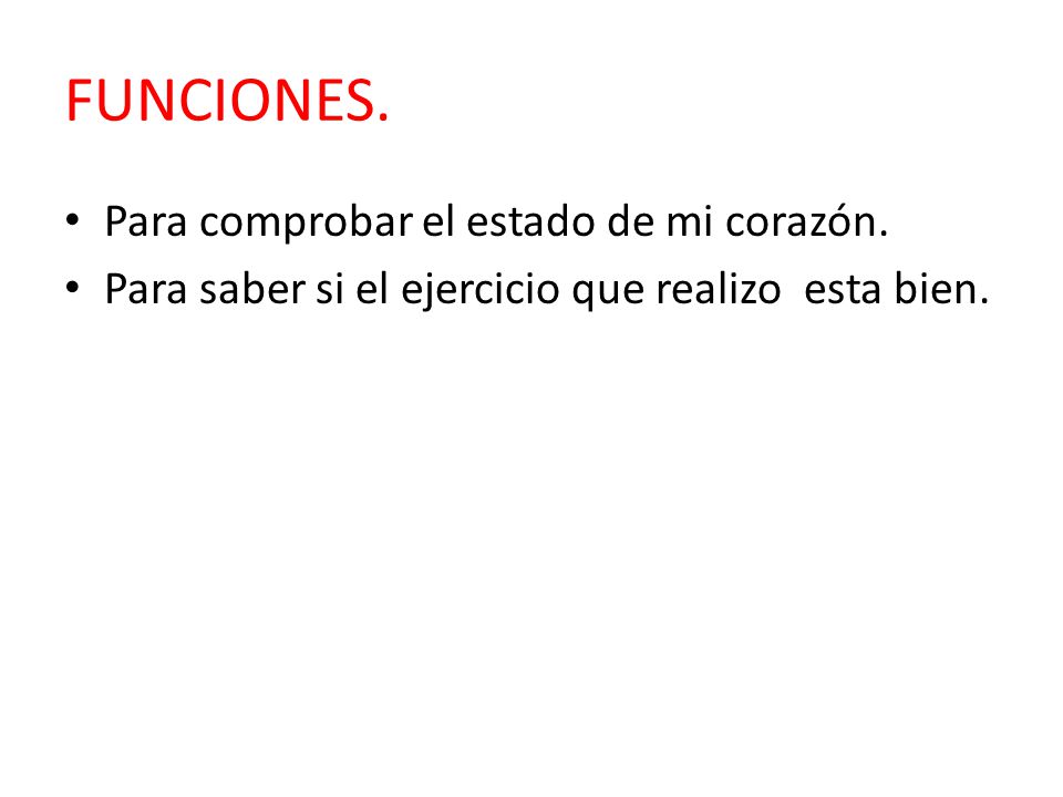 FUNCIONES. Para comprobar el estado de mi corazón.