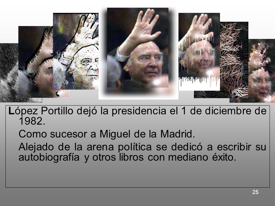 López Portillo dejó la presidencia el 1 de diciembre de 1982.
