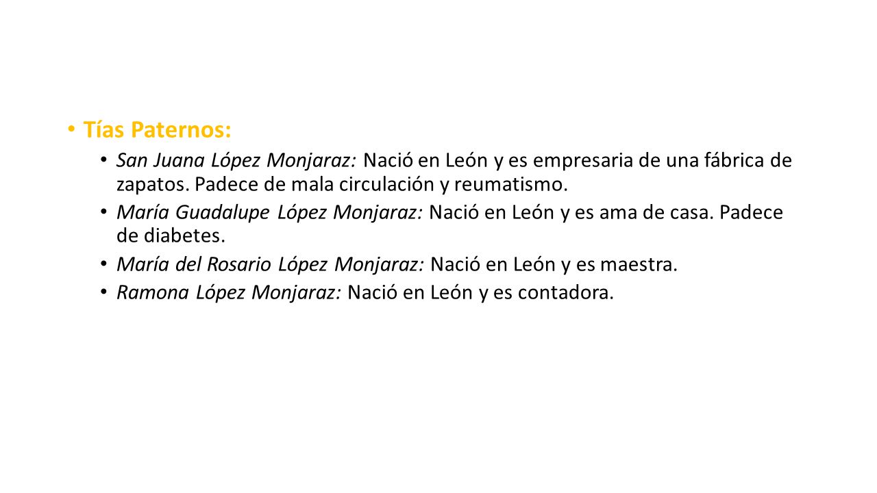 Tías Paternos: San Juana López Monjaraz: Nació en León y es empresaria de una fábrica de zapatos. Padece de mala circulación y reumatismo.