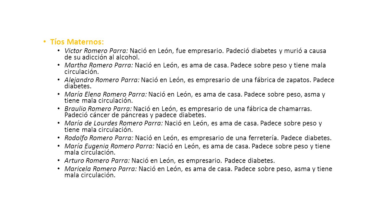 Tíos Maternos: Victor Romero Parra: Nació en León, fue empresario. Padeció diabetes y murió a causa de su adicción al alcohol.