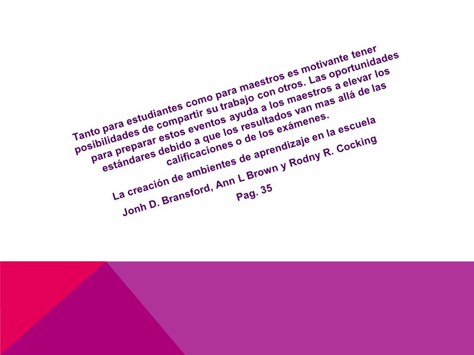 Tanto para estudiantes como para maestros es motivante tener posibilidades de compartir su trabajo con otros.