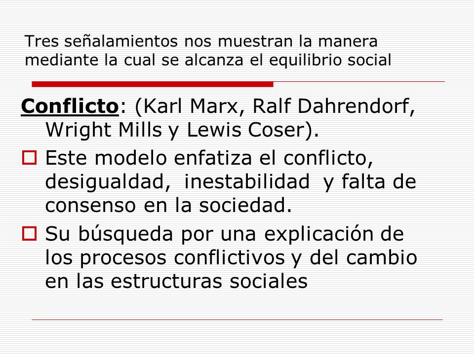 Conflicto: (Karl Marx, Ralf Dahrendorf, Wright Mills y Lewis Coser).