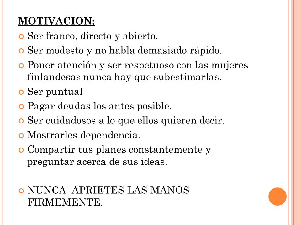 MOTIVACION: Ser franco, directo y abierto. Ser modesto y no habla demasiado rápido.