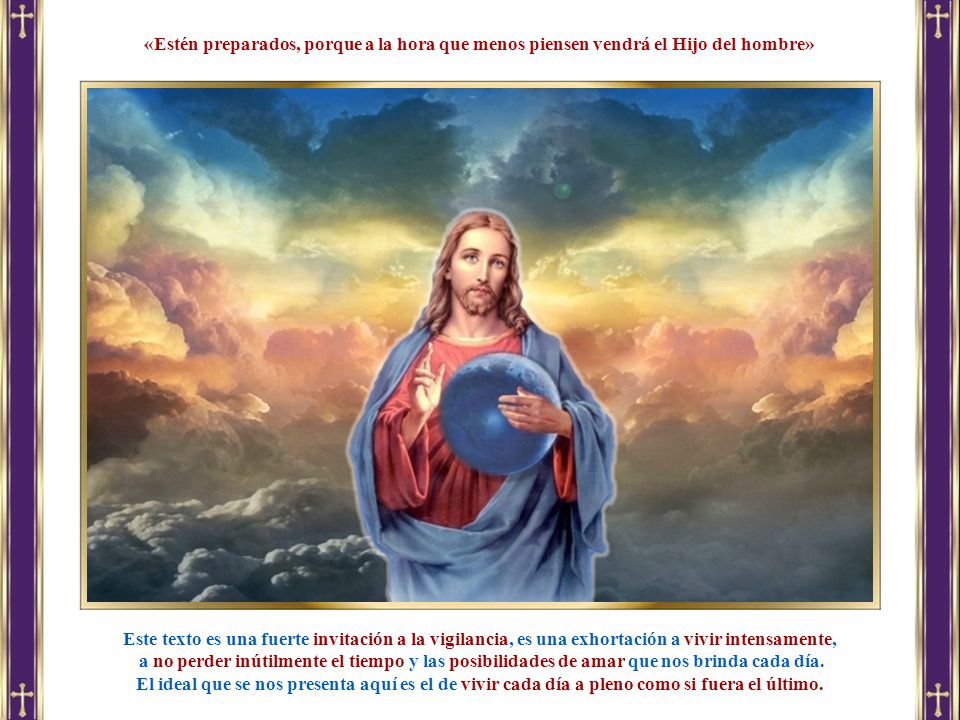 «Estén preparados, porque a la hora que menos piensen vendrá el Hijo del hombre»