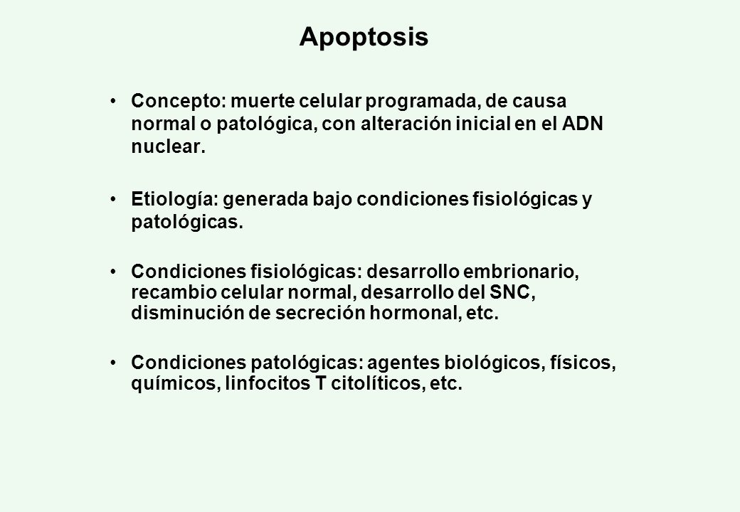 Apoptosis Concepto: muerte celular programada, de causa normal o patológica, con alteración inicial en el ADN nuclear.